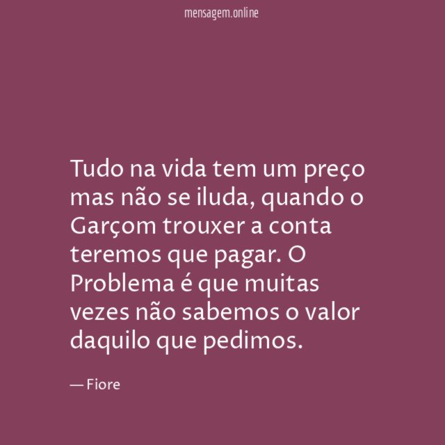 Tudo na vida tem um preço mas não se iluda