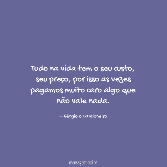 Tudo na vida tem o seu custo