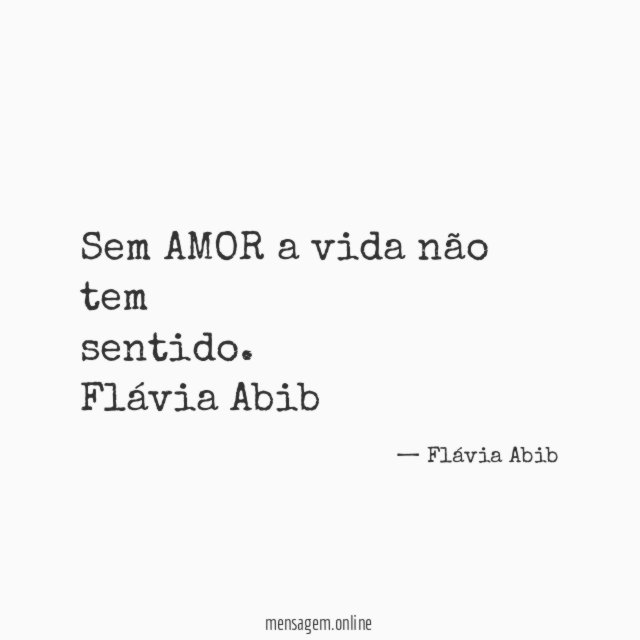 Sem AMOR a vida não tem
sentido.