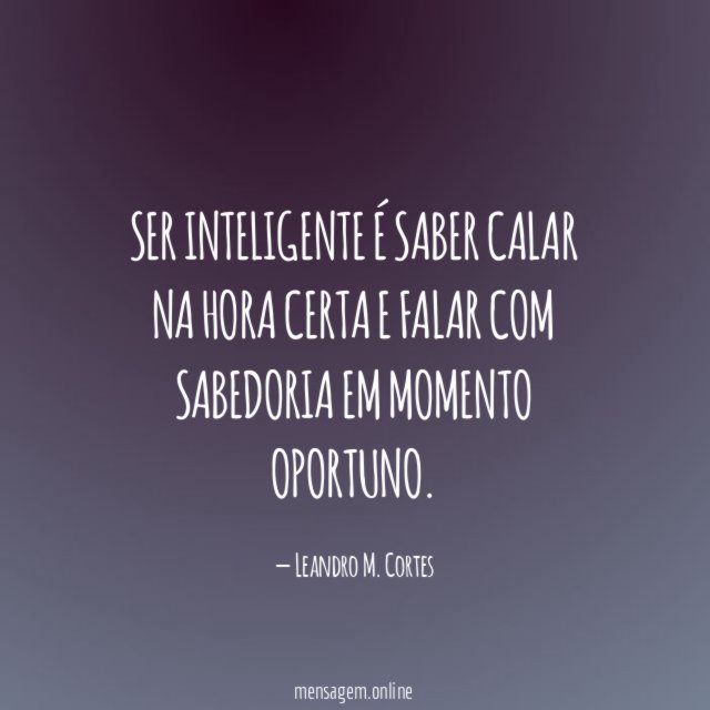 Ser inteligente é saber calar na hora certa