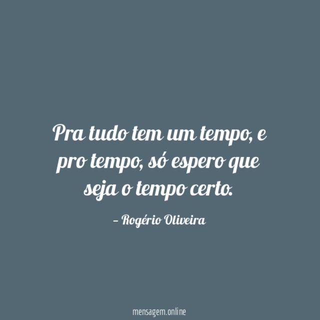Pra tudo tem um tempo