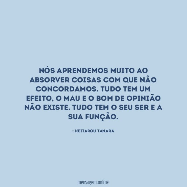 Nós aprendemos muito ao absorver coisas com que não concordamos