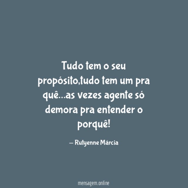 Tudo tem o seu propósito