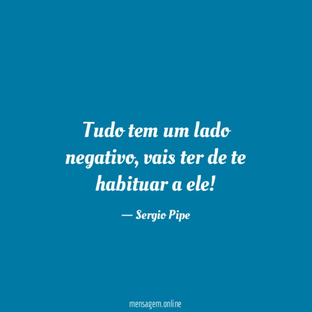 Tudo tem um lado negativo
