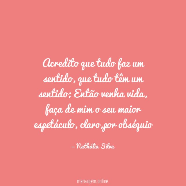 Acredito que tudo faz um sentido