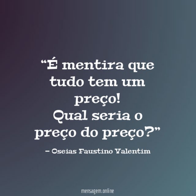 É mentira que tudo tem um preço