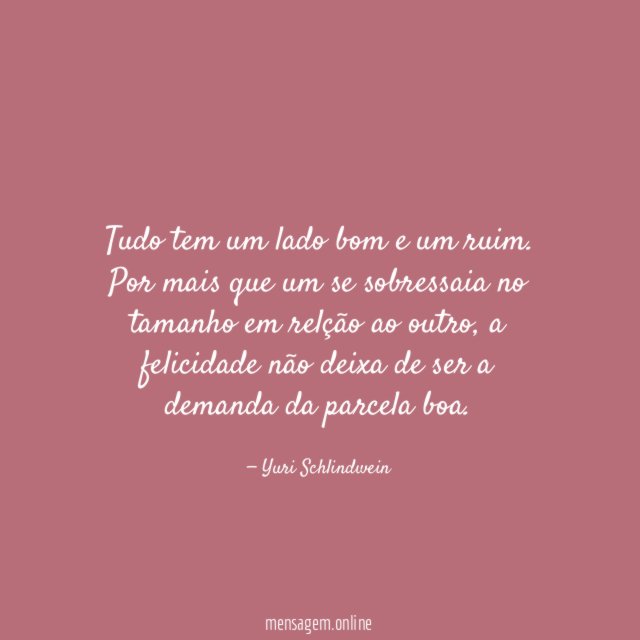 Tudo tem um lado bom e um ruim