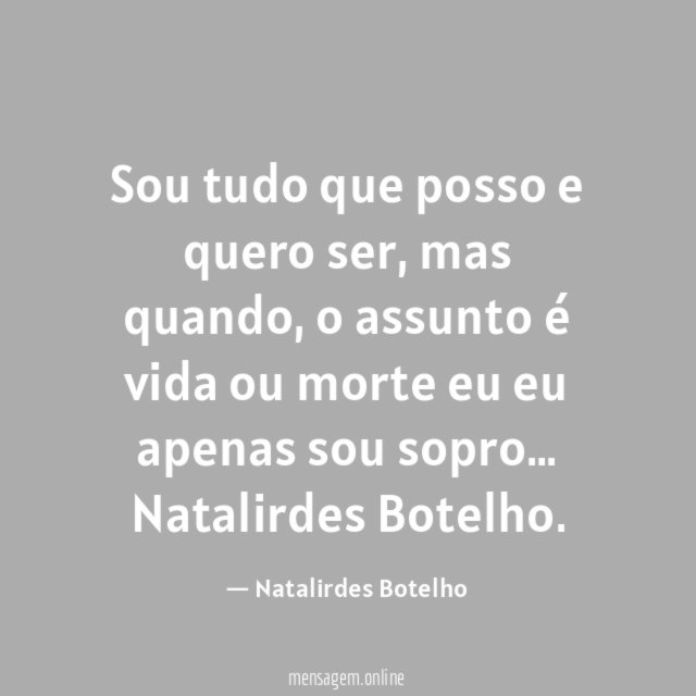 Sou tudo que posso e quero ser