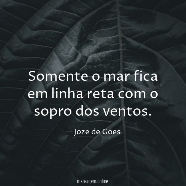 somente o mar fica em linha reta com o sopro dos ventos