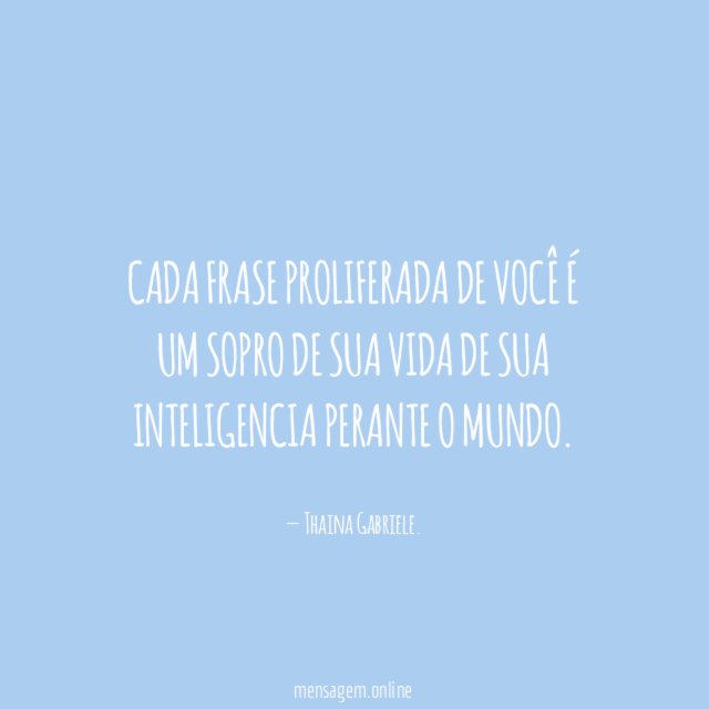 Cada frase proliferada de você é um sopro