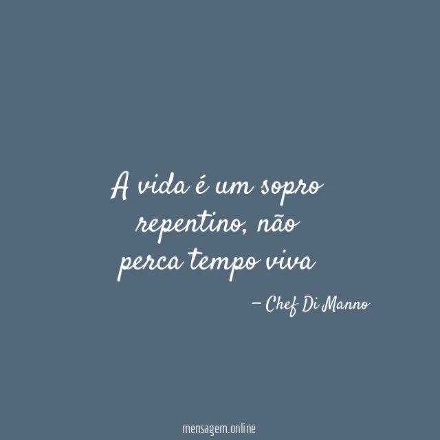 A vida é um sopro repentino