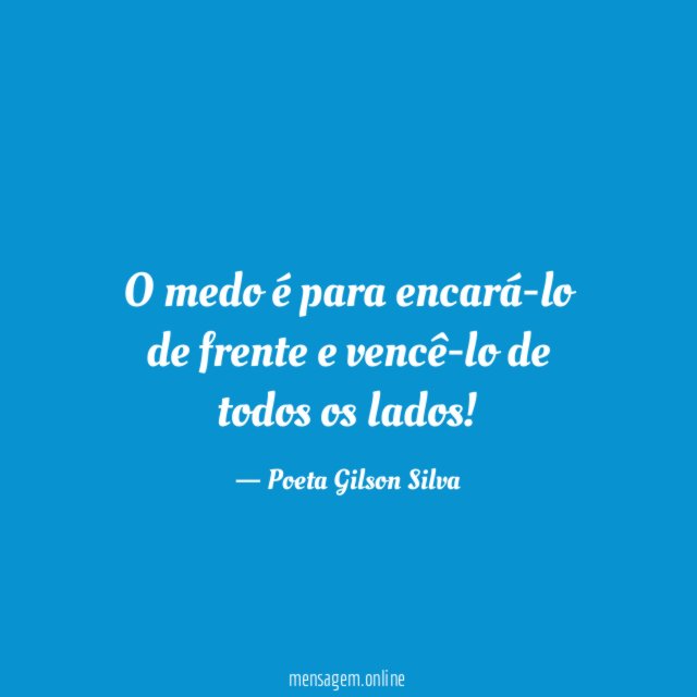 O medo é para encará-lo de frente