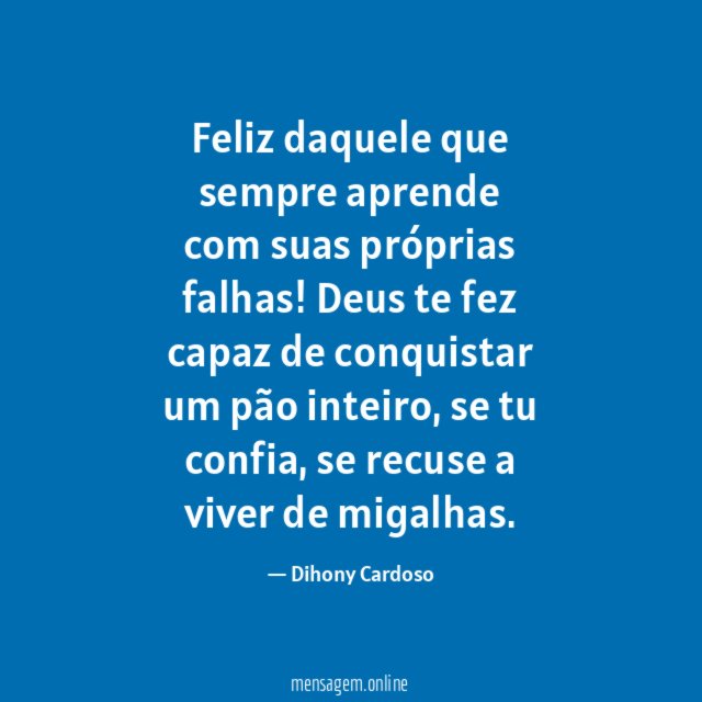 Feliz daquele que sempre aprende com suas próprias falhas