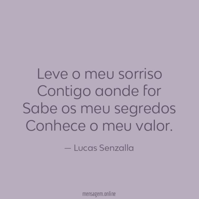 Leve o meu sorriso Contigo aonde for Sabe os meu