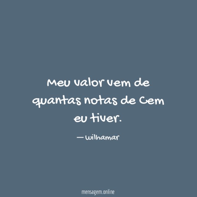 Meu valor vem de quantas notas de Cem eu tiver