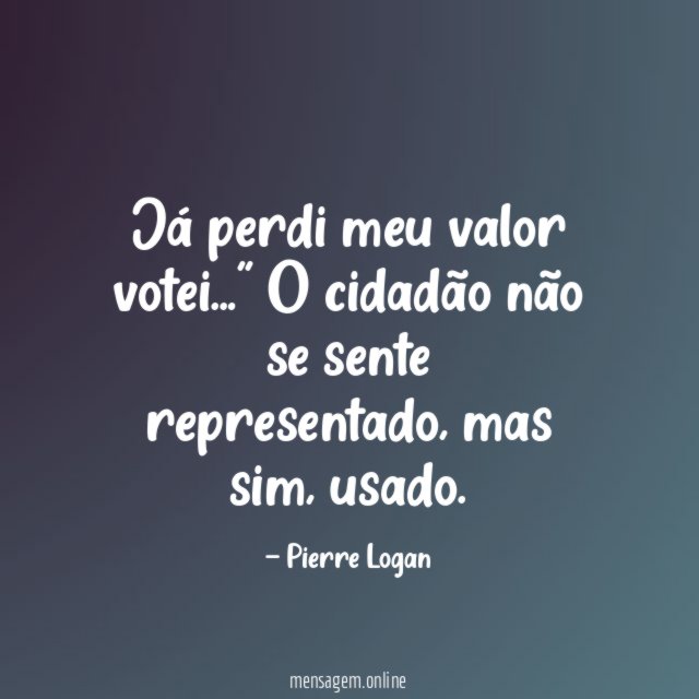 Já perdi meu valor votei