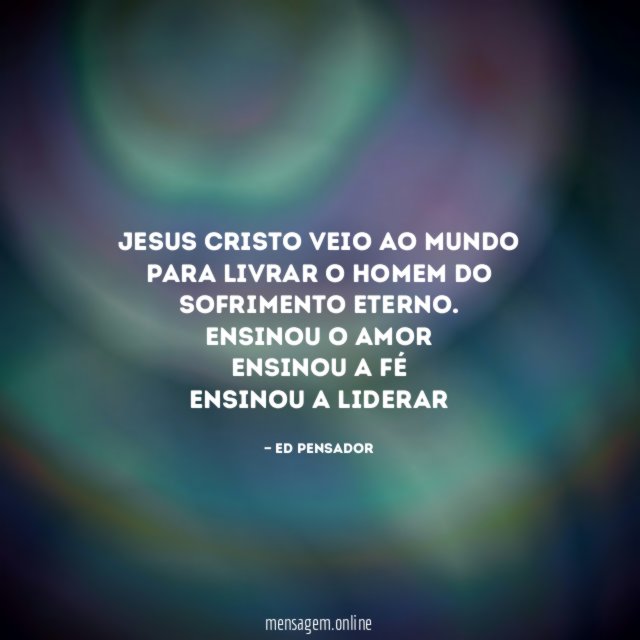 Jesus Cristo veio ao mundo para livrar o homem do sofrimento eterno