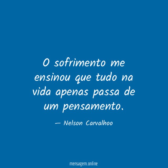 O sofrimento me ensinou que tudo na vida