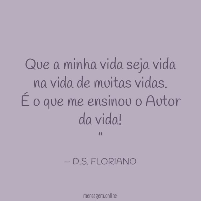 Que a minha vida seja vida na vida de muitas vidas