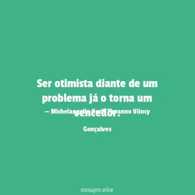 Ser otimista diante de um problema já o torna um vencedor