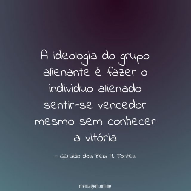 A ideologia do grupo alienante é fazer