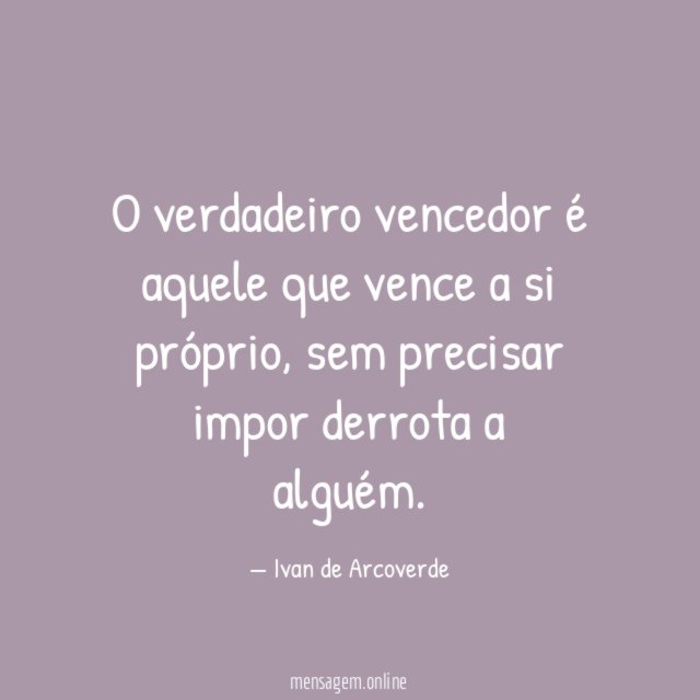 O verdadeiro vencedor é aquele que vence a si próprio