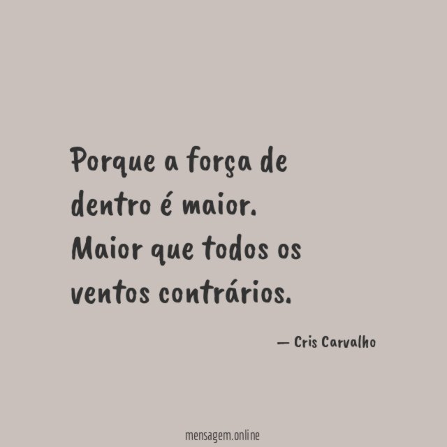 Porque a força de dentro é maior
