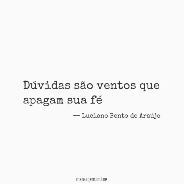 Dúvidas são ventos que apagam sua fé "