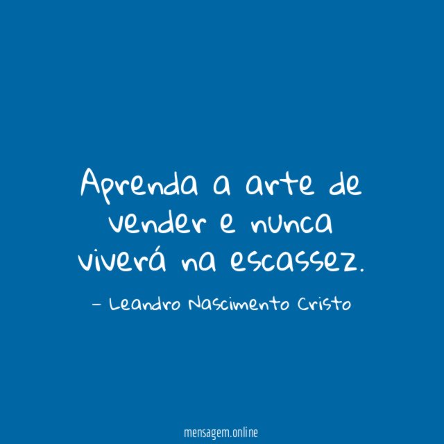 Aprenda a arte de vender e nunca viverá na escassez