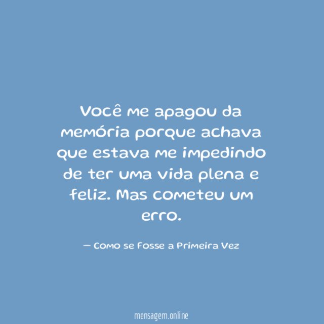 Você me apagou da memória porque achava que