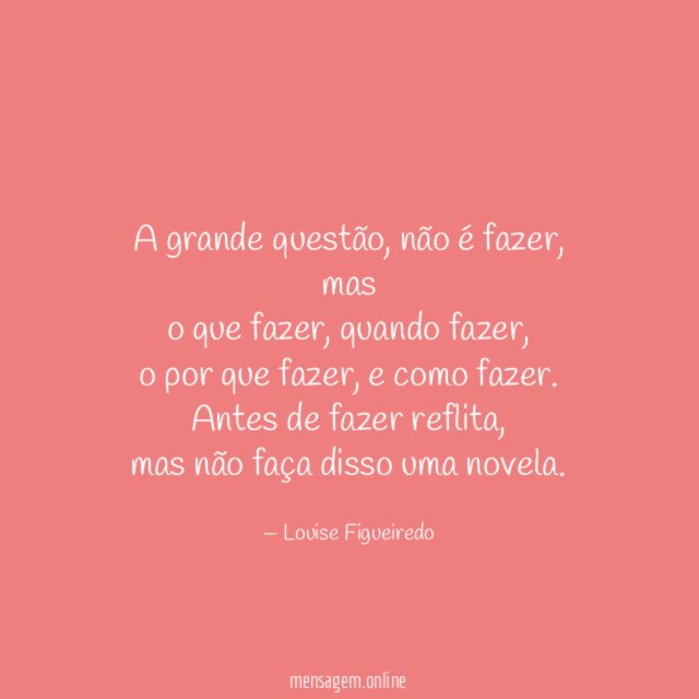 A grande questão, não é fazer, mas