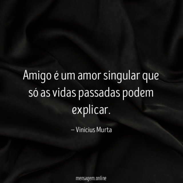 Amigo é um amor singular que só as vidas passadas podem explicar