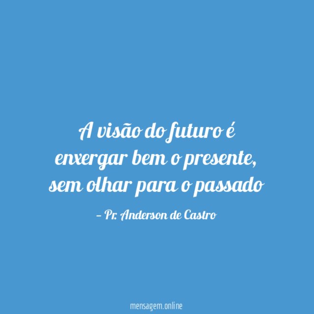 A visão do futuro é enxergar bem o presente