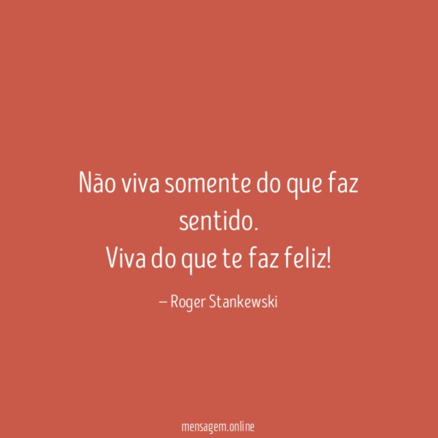 Não viva somente do que faz sentido