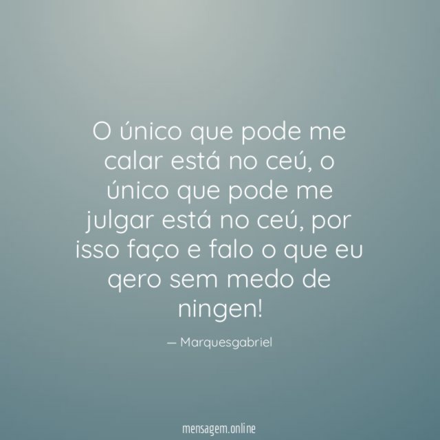 O único que pode me calar está no ceú