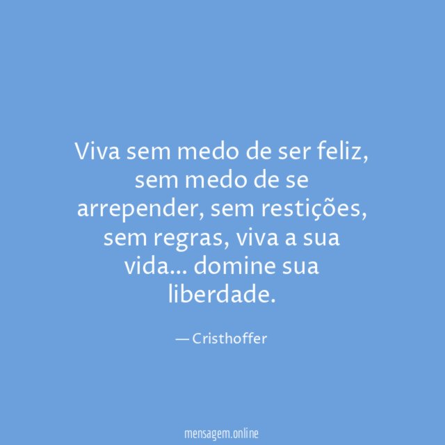 Viva sem medo de ser feliz