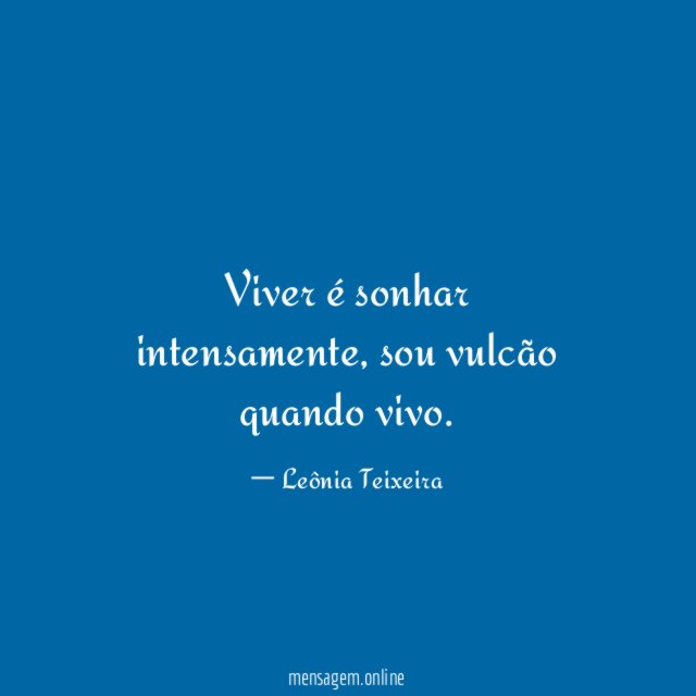 Viver é sonhar intensamente