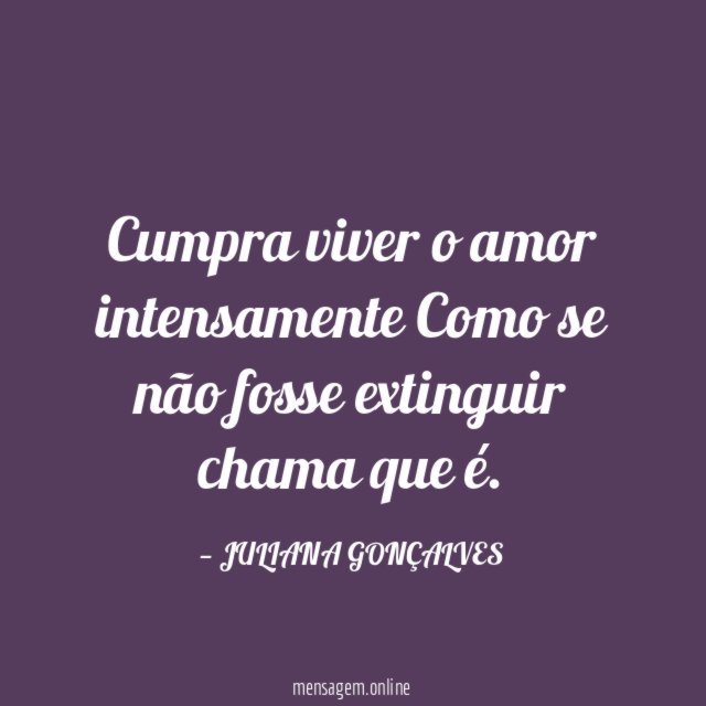 Cumpra viver o amor intensamente Como se não fosse