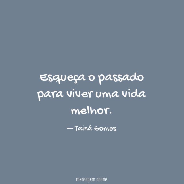 Esqueça o passado para viver uma vida melhor