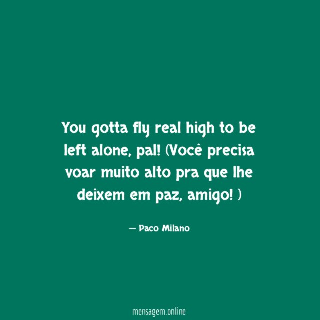 You gotta fly real high to be left alone