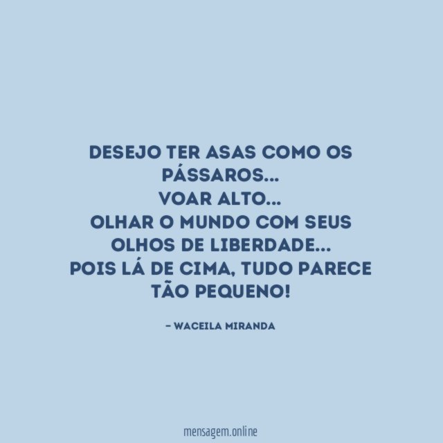 Desejo ter asas como os pássaros