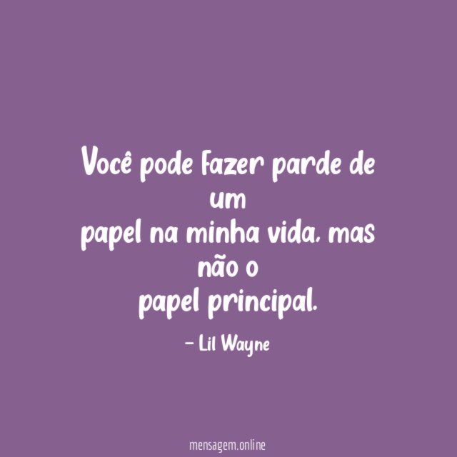 Você pode fazer parde de um papel na minha vida