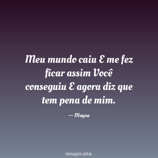 Meu mundo caiu E me fez ficar assim Você conseguiu E