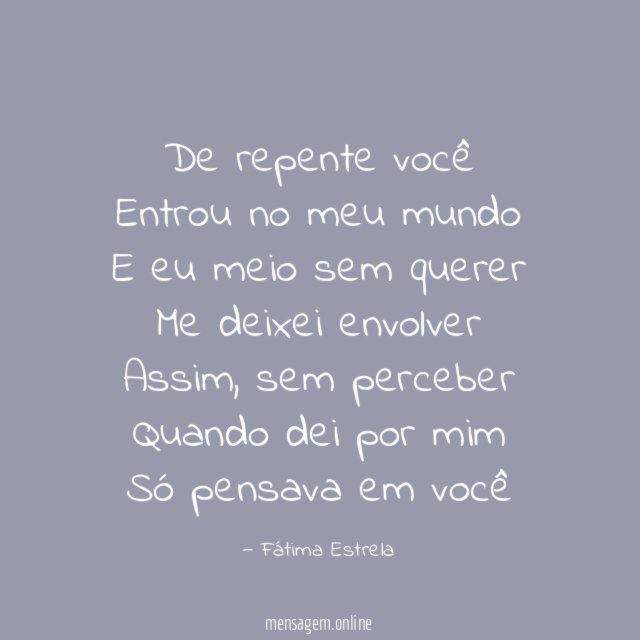 De repente você Entrou no meu mundo E eu meio