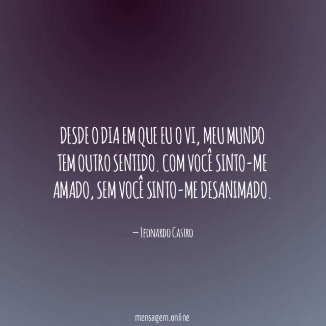 Desde o dia em que eu o vi