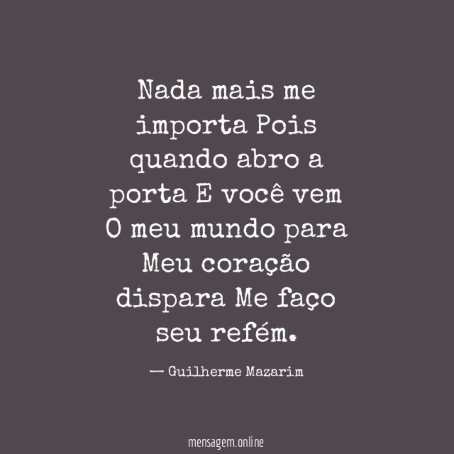 Nada mais me importa Pois quando abro a porta E