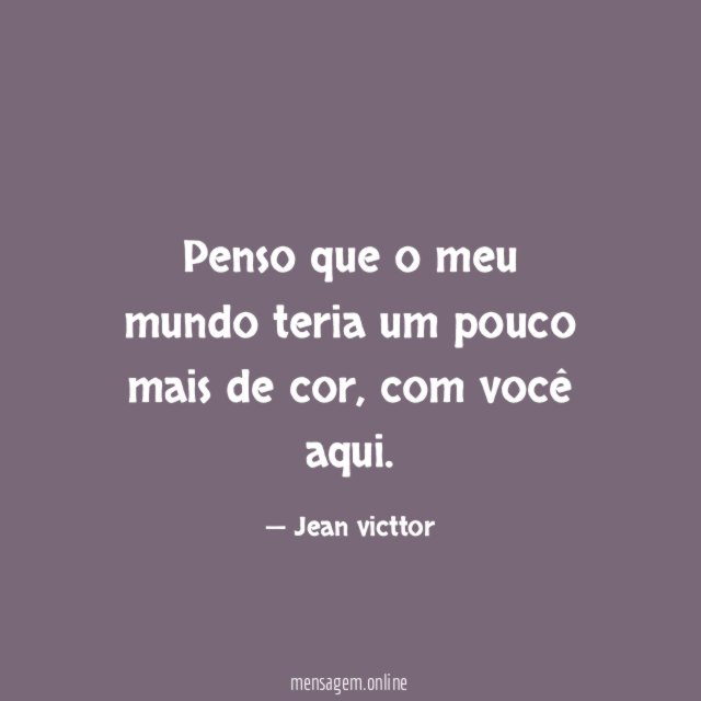 Penso que o meu mundo teria um pouco mais de cor