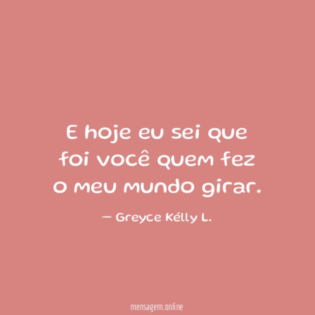 E hoje eu sei que foi você quem