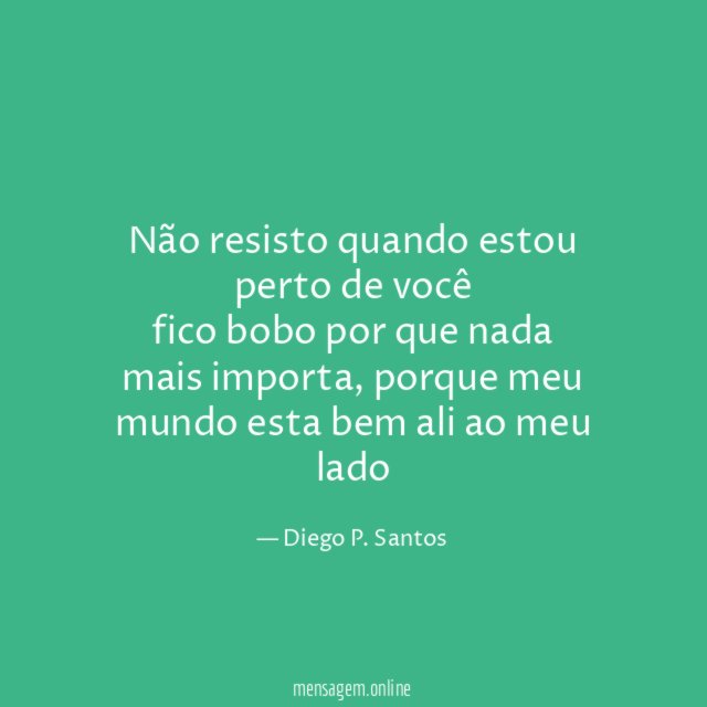 Não resisto quando estou perto de você fico bobo