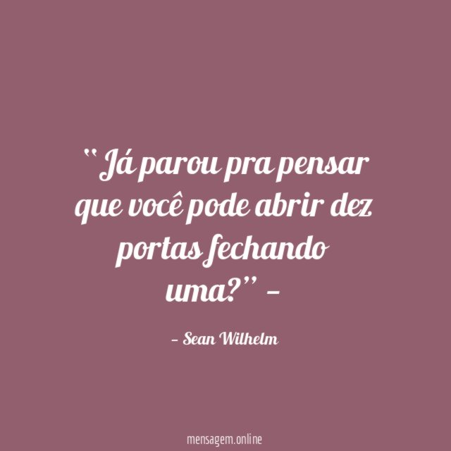 Já parou pra pensar que você pode abrir dez portas fechando uma